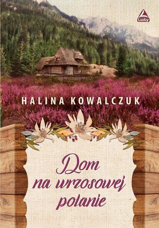 Dom na wrzosowej polanie Halina Kowalczuk - okladka książki