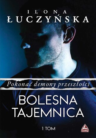 Pokonać demony przeszłości. Bolesna tajemnica Ilona Łuczyńska - okladka książki