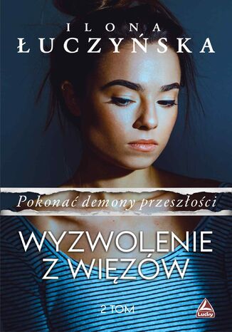 Pokonać demony przeszłości. Wyzwolenie z więzów Ilona Łuczyńska - okladka książki