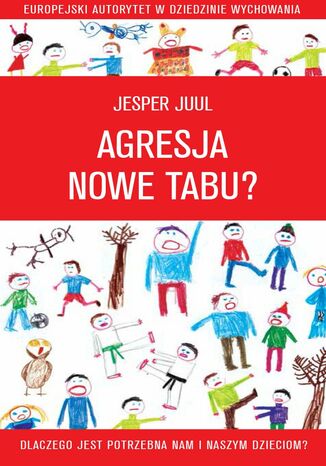 Agresja - nowe tabu? Dlaczego jest potrzebna nam i naszym dzieciom? Jesper Juul - okladka książki