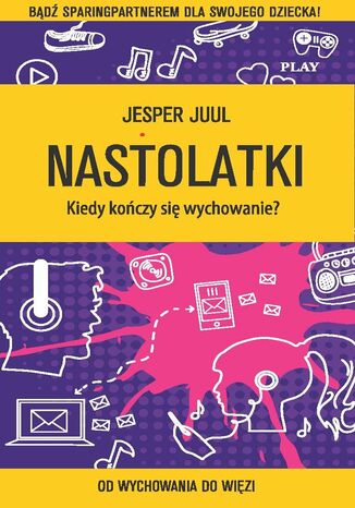 Nastolatki. Kiedy kończy się wychowanie? Jesper Juul - okladka książki