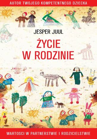 Życie w rodzinie. Wartości w rodzicielstwie i partnerstwie Jesper Juul - okladka książki