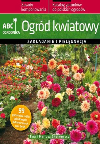 Ogród kwiatowy. ABC ogrodnika Ewa Chojnowska, Mariusz Chojnowski - okladka książki