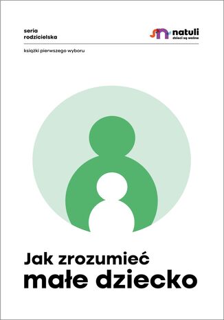 Jak zrozumieć małe dziecko Aga Nuckowska, Małgorzata Musiał, Ewa Krogulska - okladka książki