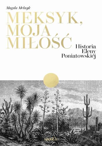 Meksyk, moja miłość. Historia Eleny Poniatowskiej Magda Melnyk - okladka książki