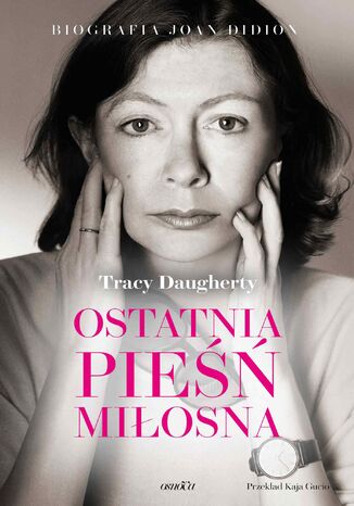 Ostatnia pieśń miłosna. Biografia Joan Didion Tracy Daugherty - okladka książki