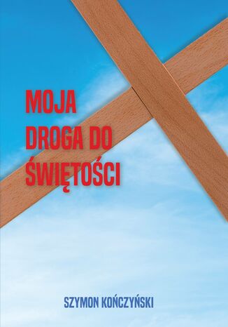 Moja droga do świętości Szymon Kończyński - okladka książki