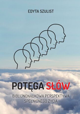 Potęga słów. Biblijno-naukowa perspektywa spełnionego życia Edyta Szulist - okladka książki