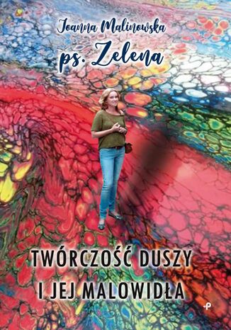 Twórczość duszy i jej malowidła Malinowska Joanna ps. Zelena - okladka książki