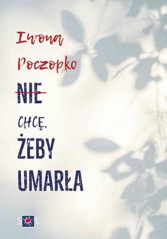 Nie chcę, żeby umarła Iwona Poczopko - okladka książki