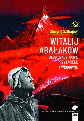 Witalij Abałakow. Jego czasy, góry, przyjaciele i wrogowie Siergiej Szibajew - okladka książki