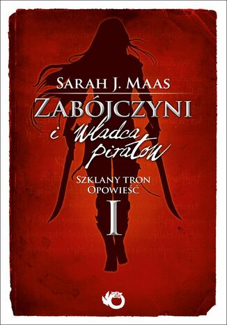 Zabójczyni i władca piratów. Szklany tron. Opowieść I Sarah J. Maas - okladka książki