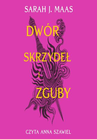 Dwór skrzydeł i zguby. Tom 3 Sarah J. Maas - okladka książki