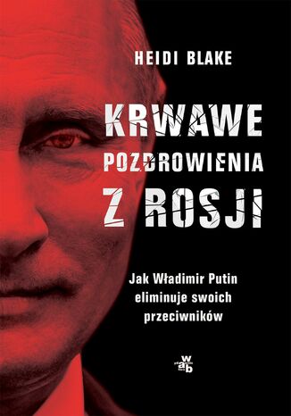 Krwawe pozdrowienia z Rosji Heidi Blake - okladka książki