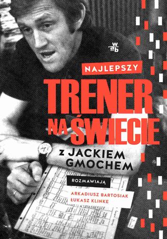 Najlepszy trener na świecie. Wywiad rzeka z Jackiem Gmochem Arkadiusz Bartosiak, Łukasz Klinke - okladka książki