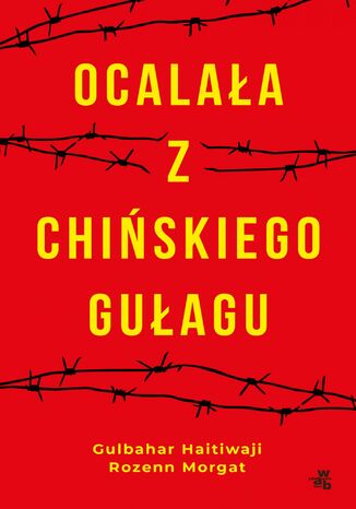 Ocalała z chińskiego gułagu Rozenn Morgat, Gulbahar Haitiwaji - okladka książki