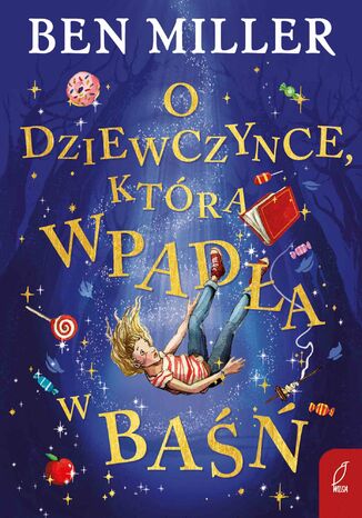 O dziewczynce, która wpadła w baśń Ben Miller - okladka książki