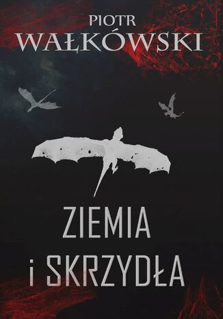 Ziemia i skrzydła Piotr Wałkówski - okladka książki