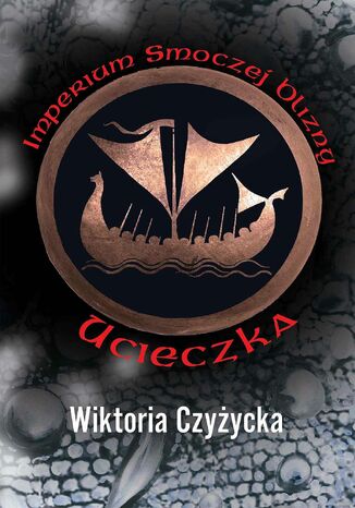 Imperium Smoczej Blizny. Ucieczka Wiktoria Czyżycka - okladka książki