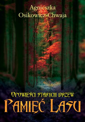 Pamięć lasu. Opowieści starych drzew Agnieszka Osikowicz-Chwaja - okladka książki