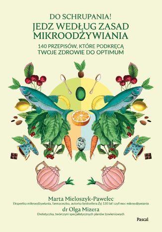 Do schrupania! Jedz według zasad mikroodżywiania Marta Mieloszyk-Pawelec, dr Olga Mizera - okladka książki