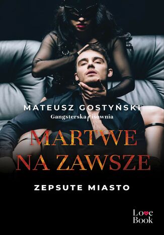 Martwe na zawsze. Zepsute miasto Mateusz Gostyński - okladka książki