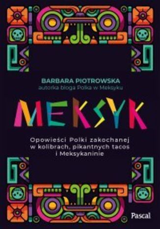 Meksyk. Opowieści Polki zakochanej w kolibrach Barbara Piotrowska - okladka książki