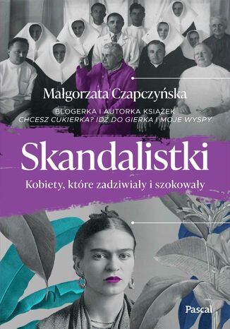 Skandalistki. Kobiety, które zadziwiały i szokował Małgorzata Czapczyńska - okladka książki