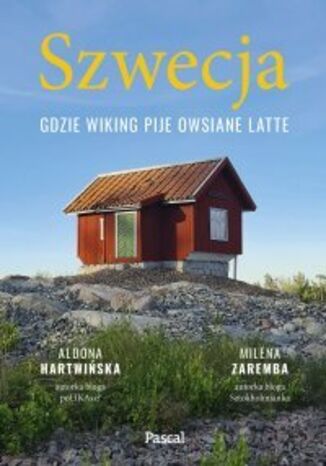 Szwecja. Gdzie wiking pije owsiane latte Aldona Hartwińska, Milena Zaremba - okladka książki