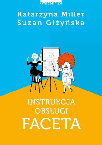 Instrukcja obsługi faceta Katarzyna Miller, Suzan Giżyńska - okladka książki