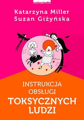 Instrukcja obsługi toksycznych ludzi Katarzyna Miller, Suzan Giżyńska - okladka książki