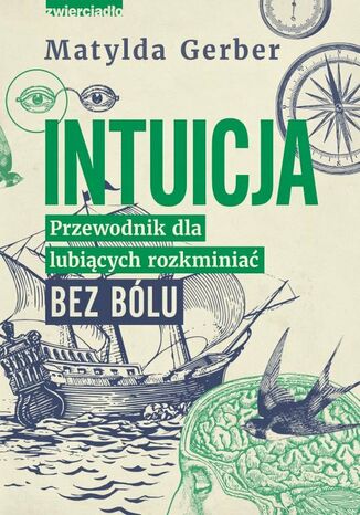 Intuicja. Przewodnik dla lubiących rozkminiać bez bólu Matylda Gerber - okladka książki