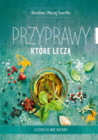Przyprawy, które leczą Karolina Szaciłło, Maciej Szaciłło - okladka książki