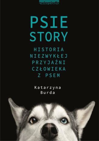 Psie story. Historia niezwykłej przyjaźni człowieka z psem Katarzyna Burda - okladka książki