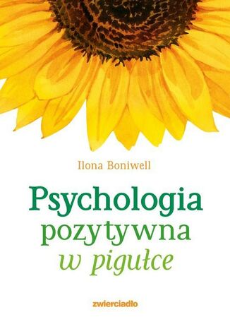 Psychologia pozytywna w pigułce Ilona Boniwell - okladka książki