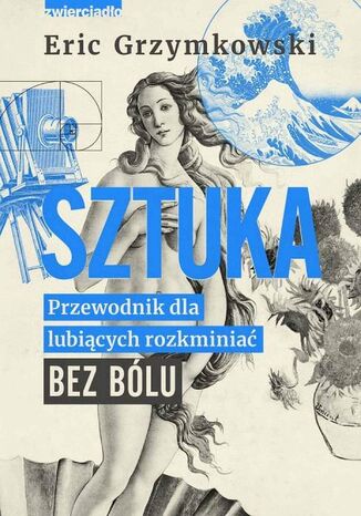 Sztuka. Przewodnik dla lubiących rozkminiać bez bólu Eric Grzymkowski - okladka książki