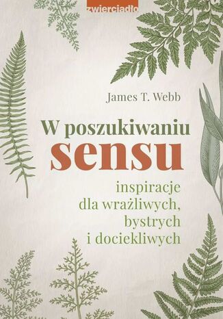 W poszukiwaniu sensu. Inspiracje dla wrażliwych, bystrych i dociekliwych James T. Webb - okladka książki