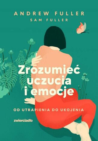 Zrozumieć uczucia i emocje. Od utrapienia do ukojenia Sam Fuller, Andrew Fuller - okladka książki