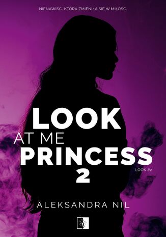 Look at Me Princess. Tom 2 Aleksandra Nil - okladka książki