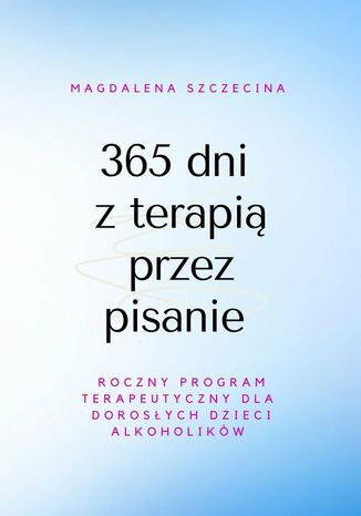 365 dni z terapią przez pisanie Magdalena Szczecina - okladka książki