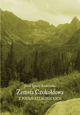 Zemsta Czokołdowa. Z podań szlacheckich Józef Ignacy Kraszewski - okladka książki
