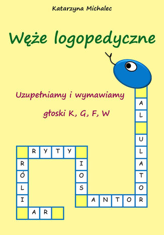 Uzupełniamy i wymawiamy głoski K,G,F,W Węże logopedyczne Katarzyna Michalec - okladka książki