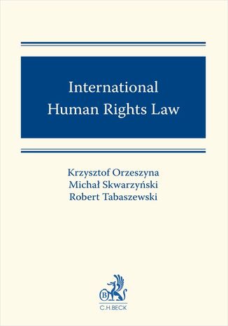 International Human Rights Law Krzysztof Orzeszyna, Michał Skwarzyński, Robert Tabaszewski - okladka książki