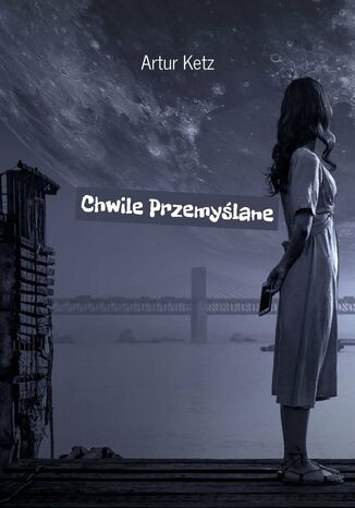 Chwile Przemyślane Artur Ketz - okladka książki