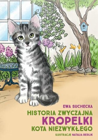 Historia zwyczajna Kropelki kota niezwykłego / The ordinary story of Droplet an extraordinary cat Ewa Suchecka - okladka książki