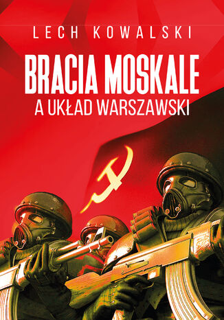 Bracia Moskale a Układ Warszawski Lech Kowalski - okladka książki