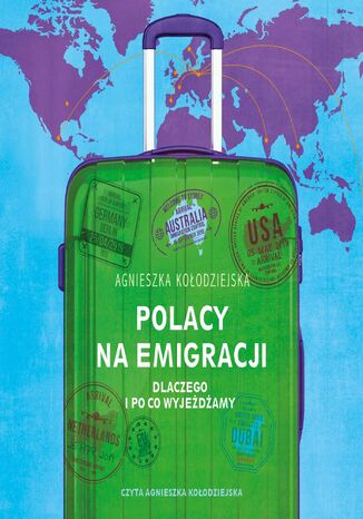 Polacy na emigracji. Dlaczego i po co wyjeżdżamy Agnieszka Kołodziejska - okladka książki