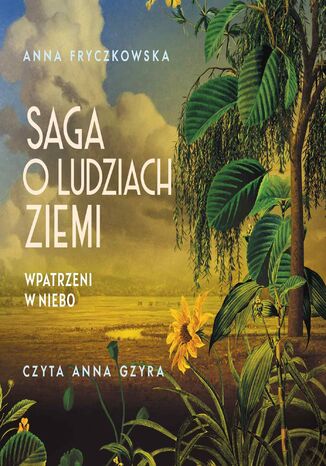 Saga o ludziach ziemi. Wpatrzeni w niebo. Tom 1 Anna Fryczkowska - okladka książki