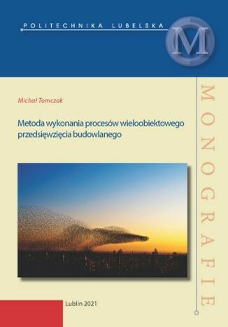 Metoda wykonania procesów wieloobiektowego przedsięwzięcia budowlanego Michał Tomczak - okladka książki