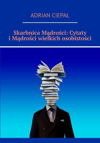 Skarbnica Mądrości: Cytaty i Mądrości wielkich osobistości Adrian Ciepał - okladka książki